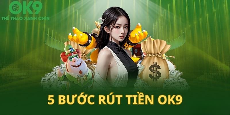 Rút Tiền 5 bước rút tiền Ok9 đơn giản cho người mới