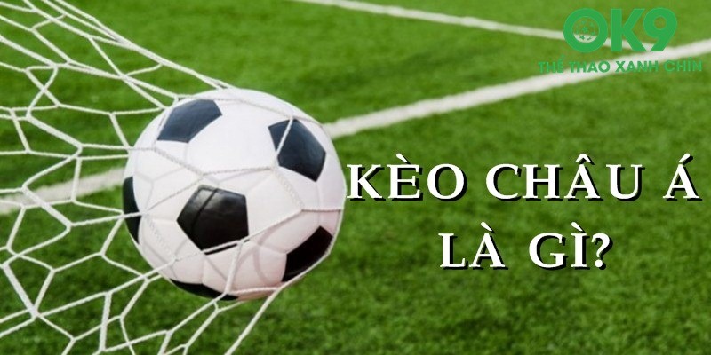 Kèo Châu Á Là Gì? Hiểu Hình Thức Cơ Bản Khi Chơi Cá Độ Kèo châu Á là gì? Đây là hình thức được ràng buộc bởi một tỷ lệ chấp
